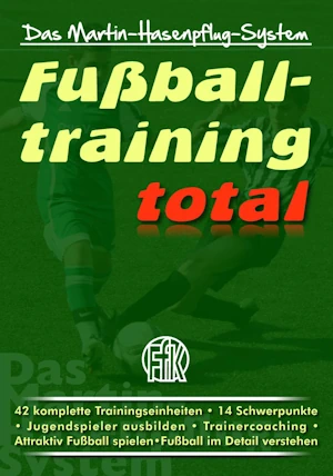 Fußballtraining total - Das Martin-Hasenpflug-System