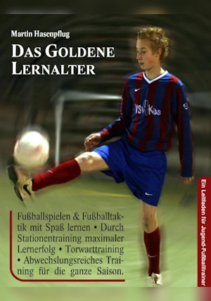 Das goldene Lernalter - Ein Leitfaden für Jugend-Fußballtrainer