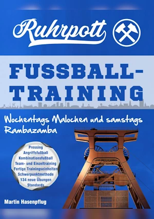 Ruhrpott Fußballtraining - Wochentags Malochen und samstags Rambazamba