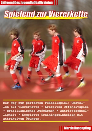 Spielend zur Viererkette - Zeitgemäßes Jugendfußballtraining